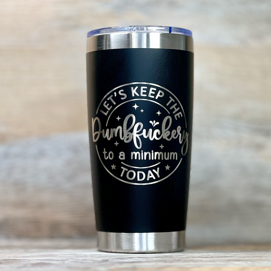 lets keep the dumbfuckery to a minimum funny engraved black tumbler